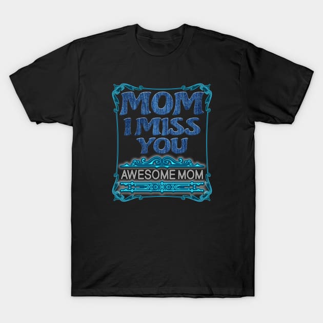 Mothers birthday gift-mom I miss you awesome mom T-Shirt by INNOVATIVE77TOUCH